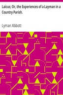 Laicus; Or, the Experiences of a Layman in a Country Parish.