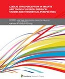 Lexical Tone Perception in Infants and Young Children: Empirical Studies and Theoretical Perspectives