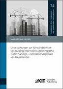 Untersuchungen zur Wirtschaftlichkeit von Building Information Modeling (BIM) in der Planungs- und Realisierungsphase von Bauprojekten