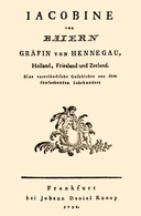 Jacobine von Baiern Gräfin von Hennegau, Holland, Friesland und Zeeland Eine vaterländische Geschichte aus dem fünfzehenden Jahrhundert