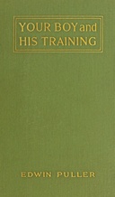 Your boy and his training :  A practical treatise on boy-training