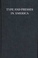 Type and Presses in America A Brief Historical Sketch of the Development of Type Casting and Press Building in the United States