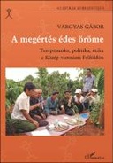A megértés édes öröme. Terepmunka, politika, etika a Közép-vietnámi Felföldön