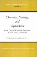 Character, Ideology, and Symbolism in the Plays of Wedekind, Sternheim, Kaiser, Toller, and Brecht