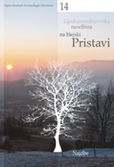 Zgodnjesrednjeveška naselbina na blejski Pristavi = Frühmittelalterliche Siedlung Pristava in Bled