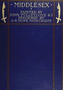 Middlesex Painted by John Fulleylove; described by A.R. Hope Moncrieff