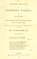 A rough sketch of modern Paris : $b Or, letters on society, manners, public curiosities, and amusements, in that capital