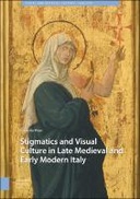 Stigmatics and Visual Culture in Late Medieval and Early Modern Italy