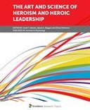 The Art and Science of Heroism and Heroic Leadership