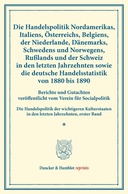Die Handelspolitik Nordamerikas, Italiens, Österreichs, Belgiens, der Niederlande, Dänemarks, Schwedens und Norwegens, Rußlands und der Schweiz in den letzten Jahrzehnten sowie die deutsche Handelsstatistik von 1880 bis 1890.