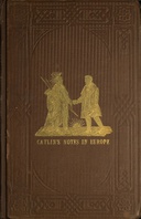 Adventures of the Ojibbeway and Ioway Indians in England, France, and Belgium; Vol. 1 (of 2) being Notes of Eight Years' Travels and Residence in Europe with his North American Indian Collection Adventures of the Ojibbeway and Ioway Indians in England, France, and Belgium; Vol. 1 (of 2) being Notes of Eight Years' Travels and Residence in Europe with his North American Indian Collection