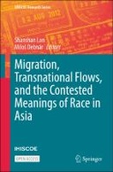 Migration, Transnational Flows, and the Contested Meanings of Race in Asia