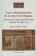 Usos y funcionamiento de la cárcel novohispana