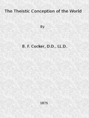 The Theistic Conception of the World An Essay in Opposition to Certain Tendencies of Modern Thought