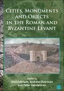 Cities, Monuments and Objects in the Roman and Byzantine Levant