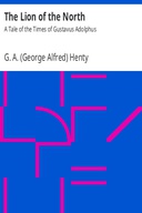 The Lion of the North: A Tale of the Times of Gustavus Adolphus