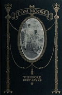 Tom Moore: An Unhistorical Romance Founded on Certain Happenings in the Life of Ireland's Greatest Poet