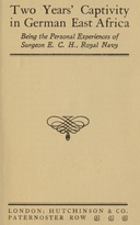 Two years' captivity in German East Africa : $b being the personal experiences of Surgeon E. C. H., Royal Navy
