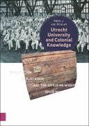 Utrecht University and Colonial Knowledge