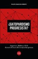 ¿Gatopardismo progresista? Argentina, Bolivia y Chile durante el boom de las materias primas