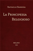 La Principessa Belgiojoso Da memorie mondane inedite o rare e da archivii segreti di Stato La Principessa Belgiojoso Da memorie mondane inedite o rare e da archivii segreti di Stato