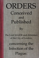 Orders conceived and published by the Lord Major and Aldermen of the City of London, concerning the infection of the plague
