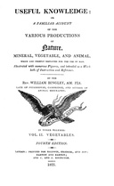 Useful Knowledge: Vol. II. Vegetables A familiar account of the various productions of nature