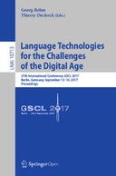 Language Technologies for the Challenges of the Digital Age: 27th International Conference, GSCL 2017, Berlin, Germany, September 13-14, 2017, Proceedings Language Technologies for the Challenges of the Digital Age: 27th International Conference, GSCL 2017, Berlin, Germany, September 13-14, 2017, Proceedings