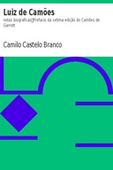Luiz de Camões: notas biograficas Prefacio da setima edição do Camões de Garrett