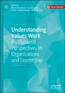 Understanding Values Work: Institutional Perspectives in Organizations and Leadership