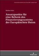 Ansatzpunkte fuer eine Reform des Finanzierungssystems der Europaeischen Union
