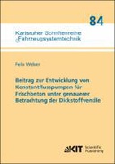 Beitrag zur Entwicklung von Konstantflusspumpen für Frischbeton unter genauerer Betrachtung der Dickstoffventile Beitrag zur Entwicklung von Konstantflusspumpen für Frischbeton unter genauerer Betrachtung der Dickstoffventile