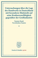 Untersuchungen über die Lage des Handwerks in Deutschland mit besonderer Rücksicht auf seine Konkurrenzfähigkeit gegenüber der Großindustrie.