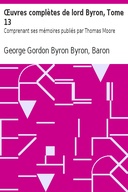 Œuvres complètes de lord Byron, Tome 13 Comprenant ses mémoires publiés par Thomas Moore