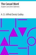 The Casual Ward: Academic and Other Oddments