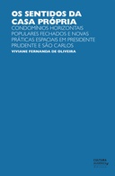 Os sentidos da casa própria: condomínios horizontais populares fechados e novas práticas espaciais em Presidente Prudente e São Carlos