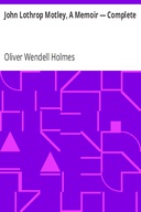 John Lothrop Motley, A Memoir — Complete