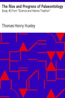The Rise and Progress of Palaeontology Essay #2 from "Science and Hebrew Tradition" The Rise and Progress of Palaeontology Essay #2 from "Science and Hebrew Tradition"
