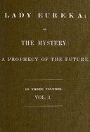 Lady Eureka; or, The Mystery: A Prophecy of the Future. Volume 1