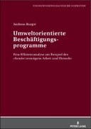 Umweltorientierte Beschaeftigungsprogramme. Eine Effizienzanalyse am Beispiel des «Sondervermoegens Arbeit und Umwelt»
