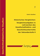 Historisches Vergleichen: Vergleichsaufgaben in Lehrwerken des Gesellschaftslehre- und Geschichtsunterrichts der Sekundarstufe II : Eine Untersuchung von (Schüler*innen-)Lösungen zu einer Vergleichsaufgabe am Beispiel eines Darstellungstextes zur Industriellen Revolution