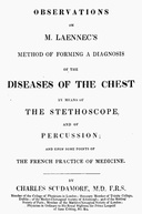 Observations on M. Laennec's method of forming a diagnosis of the diseases of the chest by means of the stethoscope, and of percussion; and upon some points of the French practice of medicine