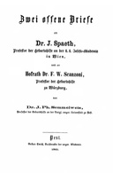Zwei offene Briefe an Dr. J. Spaeth, Professor der Geburtshilfe an der k. k. Josefs-Akademie in Wien, und an Hofrath Dr. F. W. Scanzoni, Professor der Geburtshilfe zu Würzburg