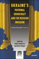 Ukraine’s Patronal Democracy and the Russian Invasion
