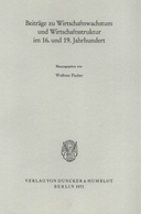 Beiträge zu Wirtschaftswachstum und Wirtschaftsstruktur im 16. und 19. Jahrhundert