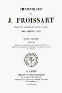 Chroniques de J. Froissart, tome 06/13 : $b 1360-1366 (Depuis les préliminaires du traité de Brétigny jusqu'aux préparatifs de l'expédition du Prince de Galles en Espagne)