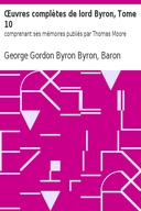 Œuvres complètes de lord Byron, Tome 10 comprenant ses mémoires publiés par Thomas Moore