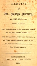Memoirs of Dr. Joseph Priestley : $b To the year 1795, written by himself: with a continuation, to the time of his decease, by his son, Joseph Priestley: and observations on his writings, by Thomas Cooper, President Judge of the 4th. district of Pennsylvania: and the Rev. William Christie.