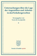 Untersuchungen über die Lage der Angestellten und Arbeiter in den Verkehrsgewerben.