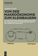 Von der Makroökonomie zum Kleinbauern. Die Wandlung der Idee eines gerechten Nord-Süd-Handels in der schweizerischen Dritte-Welt-Bewegung (1964-1984)